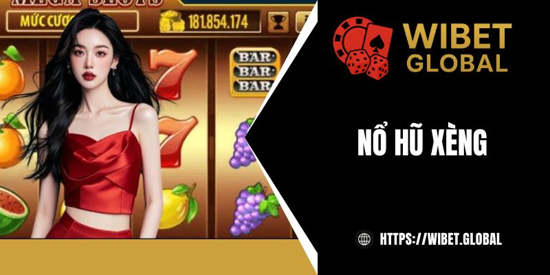 Nổ hũ xèng: Game đổi thưởng siêu nhanh và hấp dẫn tại WIBET